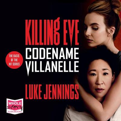 Codename Villanelle: Killing Eve, Book 1 - Jennings, Luke, and Kirman, Laura (Read by)