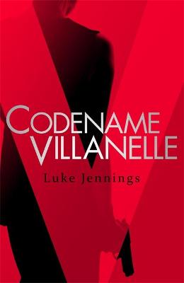 Codename Villanelle: The basis for Killing Eve, now a major BBC TV series - Jennings, Luke