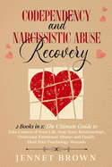 Codependency and Narcissistic Abuse Recovery: 2 Books in 1: The Ultimate Guide to Take Control of Your Life. Stop Toxic Relationships, Overcome Emotional Abuses and Finally Heal Your Psychology Wounds.