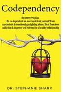 Codependency: the recovery plan. Be co-dependent no more & defend yourself from narcissistic & emotional gaslighting abuse. Heal from love addiction & improve self-esteem for a healthy relationship