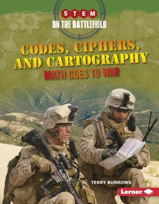 Codes, Ciphers, and Cartography: Math Goes to War - Burrows, Terry