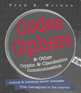 Codes, Ciphers and Other Cryptic and Clandestine Communication: Making & Breaking Secret Messages from Hieroglyphs to the Internet