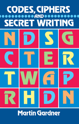 Codes, Ciphers and Secret Writing - Gardner, Martin