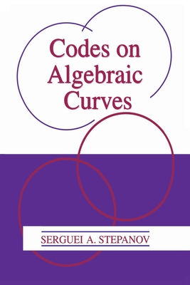 Codes on Algebraic Curves - Stepanov, Serguei A