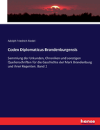 Codex Diplomaticus Brandenburgensis: Sammlung der Urkunden, Chroniken und sonstigen Quellenschriften fr die Geschichte der Mark Brandenburg und ihrer Regenten. Band 2