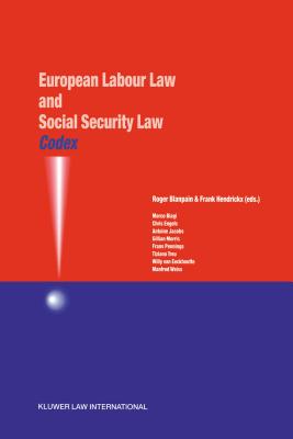 Codex: European Labour Law and Social Security Law: European Labour Law and Social Security Law - Blanpain, Roger, and Hendrickx, Frank