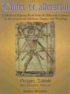 Codex Wallerstein: A Medieval Fighting Book from the Fifteenth Century on the Longsword, Falchion, Dagger, and Wrestling