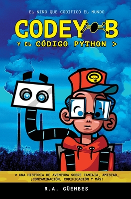 Codey-B y El C?digo Python: El Nio Que Codific? El Mundo - G?embes, R a, and G?embes, Jacob, and G?embes, Oliver