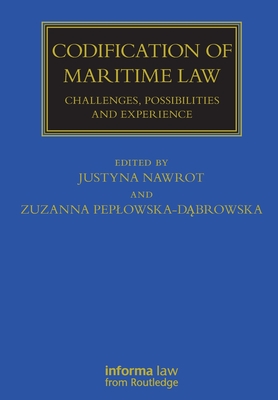 Codification of Maritime Law: Challenges, Possibilities and Experience - Peplowska-Dabrowska, Zuzanna (Editor), and Nawrot, Justyna (Editor)