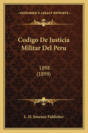 Codigo De Justicia Militar Del Peru: 1898 (1899)