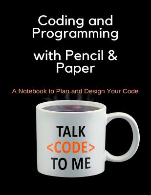 Coding and Programming with Pencil & Paper: A Notebook to Plan and Design Your Code - Notebooks, Brightview
