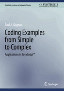 Coding Examples from Simple to Complex: Applications in JavaScriptTM