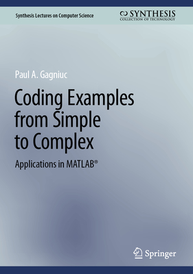 Coding Examples from Simple to Complex: Applications in MATLAB - Gagniuc, Paul A.