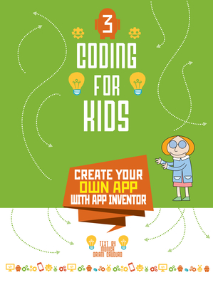 Coding for Kids 3: Create Your Own App with App Inventor - Umberta Oriani Cauduro, Monica