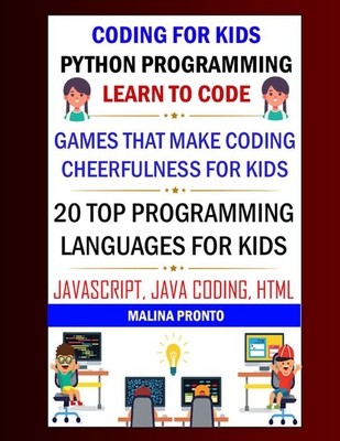 Coding For Kids: Python Programming: Learn To Code: Games That Make Coding Cheerfulness For Kids: 20 Top Programming Languages For Kids: Javascript, Java Coding, Html - Pronto, Malina