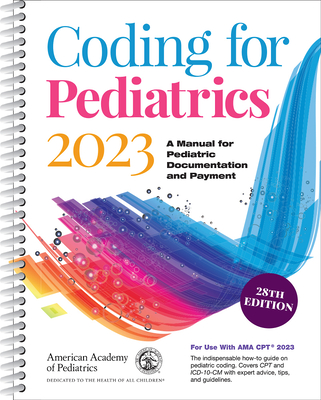 Coding for Pediatrics 2023: A Manual for Pediatric Documentation and Payment - American Academy of Pediatrics Committee on Coding and Nomenclature
