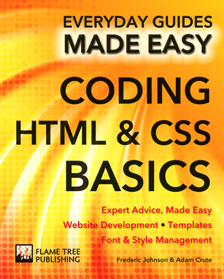 Coding HTML and CSS: Expert Advice, Made Easy - Johnson, Frederic, and Crute, Adam (Foreword by)