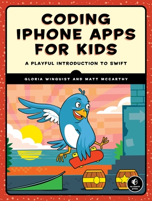 Coding iPhone Apps for Kids: A Playful Introduction to Swift - Winquist, Gloria, and McCarthy, Matt
