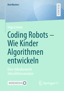 Coding Robots - Wie Kinder Algorithmen entwickeln: Eine videobasierte Interaktionsanalyse