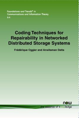 Coding Techniques for Repairability in Networked Distributed Storage Systems - Oggier, Frederique, and Datta, Anwitaman