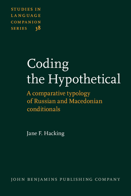 Coding the Hypothetical: A Comparative Typology of Russian and Macedonian Conditionals - Hacking, Jane F, Dr.