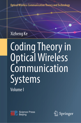 Coding Theory in Optical Wireless Communication Systems: Volume I - Ke, Xizheng