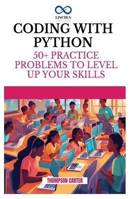 Coding with Python: 50+ Practice Problems to Level Up Your Skills - Carter, Thompson