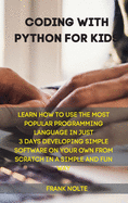 Coding with Python for kids: Learn How to Use the Most Popular Programming Language in Just 3 Days Developing Simple Software on Your Own from Scratch in a Simple and Fun Way Frank