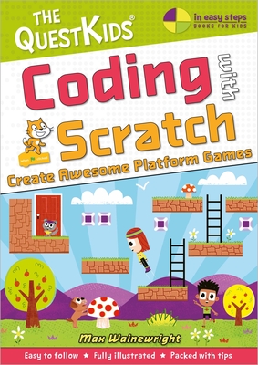 Coding with Scratch - Create Awesome Platform Games: A New Title in the Questkids Children's Series - Wainewright, Max