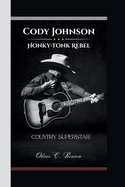 Cody Johnson: : Honky-Tonk Rebel, Country Superstar.