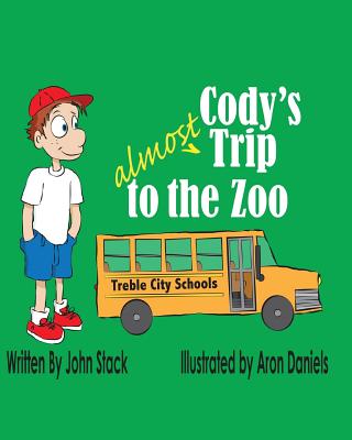 Cody's Almost Trip to the Zoo - Daniels, Aron, and Stack, John