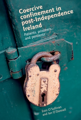 Coercive Confinement in Post CB: Patients, Prisoners and Penitents - Sullivan, Eoin, and O'Donnell, Ian