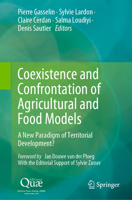 Coexistence and Confrontation of Agricultural and Food Models: A New Paradigm of Territorial Development? - Gasselin, Pierre (Editor), and Lardon, Sylvie (Editor), and Cerdan, Claire (Editor)