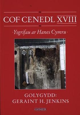 Cof Cenedl XVIII - Ysgrifau ar Hanes Cymru - Gomer, and Jenkins, Geraint H. (Editor)