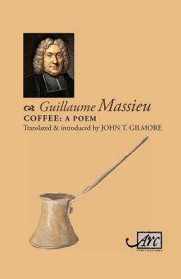 Coffee: A Poem - Massieu, Guillaume, and Gilmour, John (Translated by)