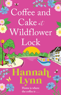 Coffee and Cake at Wildflower Lock: A beautiful, uplifting romantic read from Hannah Lynn