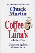 Coffee at Luna's: A Business Fable: Three Secrets to Knowledge, Self-Improvement, and Happiness in Your Work and Life
