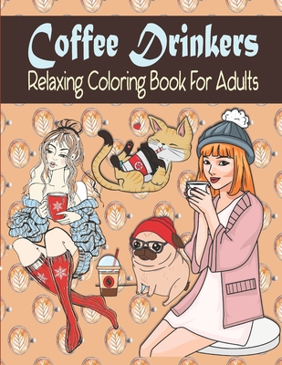 Coffee Drinkers Relaxing Coloring Book For Adults: Coffee Coloring Book For Adults And Coffee Lovers - House, Kraftingers