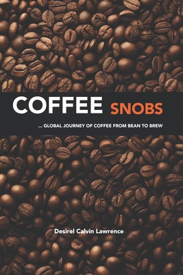 Coffee: ...for the ultimate Coffee Snob - Calvin-Lawrence, Desirel