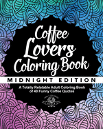 Coffee Lover's Coloring Book: A Totally Relatable Adult Coloring Book of 40 Funny Coffee Quotes