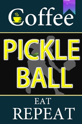 Coffee Pickleball Eat Repeat: A Funny Gifts for men women dad and Teachers .Pickleball Journal Notebook College ruled blank lined notebook journal to write in with lined pages 6"x9" inches 120 pages. - Publishing, Changed168