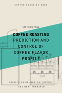 Coffee Roasting: Prediction and Control of Coffee Flavor Profile