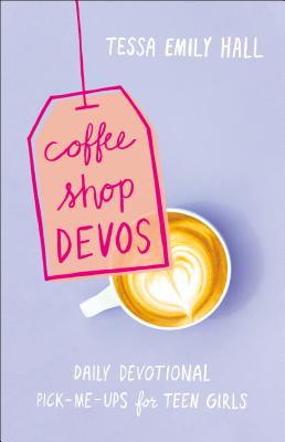 Coffee Shop Devos: Daily Devotional Pick-Me-Ups for Teen Girls - Hall, Tessa Emily