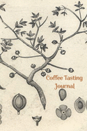 Coffee Tasting Journal: Log, Track, Rate Different Roasts and Varieties