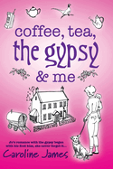 Coffee, Tea, The Gypsy & Me by Caroline James