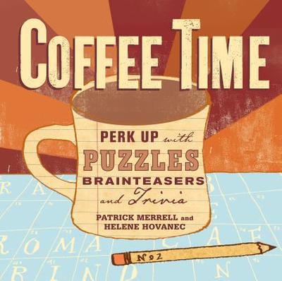 Coffee Time: Perk Up with Puzzles, Brainteasers, and Trivia - Hovanec, Helene, and Merrell, Patrick