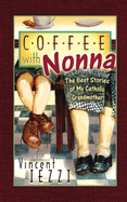 Coffee with Nonna: The Best Stories of My Catholic Grandmother