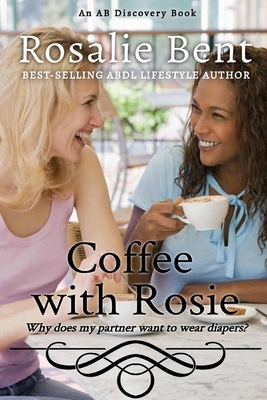 Coffee with Rosie: why does my partner want to wear diapers? - Bent, Michael (Editor), and Bent, Rosalie