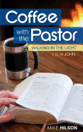 Coffee with the Pastor: I, II, III John: Walking in the Light