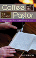 Coffee with the Pastor: The Chase: King David's Pursuit of the Heart of God
